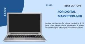 Best Laptops for Digital Marketing & PR