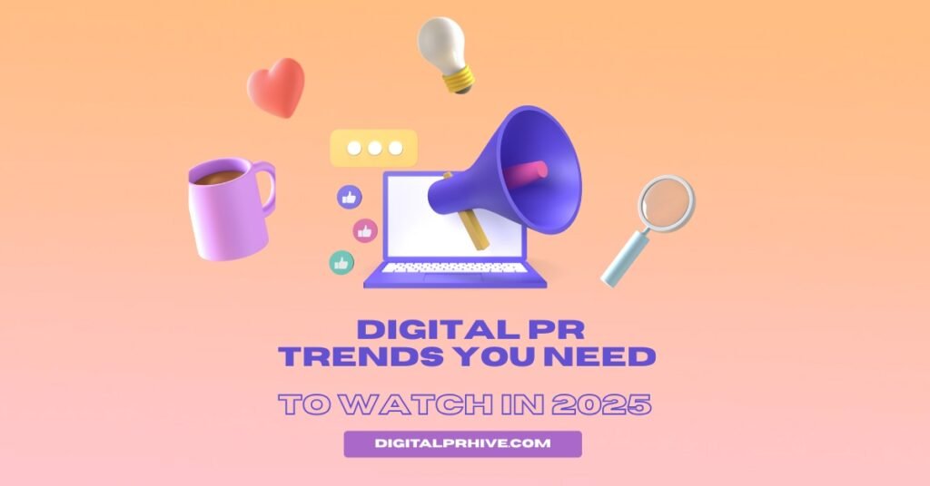 Digital PR Trends You Need to Watch in 2025