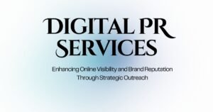 Digital PR Services: Why They’re Essential for Modern Businesses