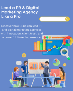 Guide to Leading a PR and Digital Marketing Agency Like a Pro CEO
