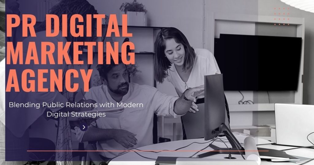 Why Your Business Needs a PR Digital Marketing Agency