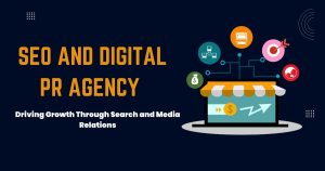 Why Your Business Needs an SEO and Digital PR Agency