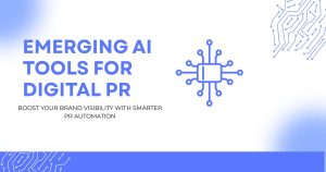 Emerging AI Tools for Digital PR