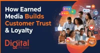 How Earned Media Builds Customer Trust and Loyalty