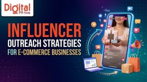 Influencer Outreach Strategies for E-Commerce Businesses